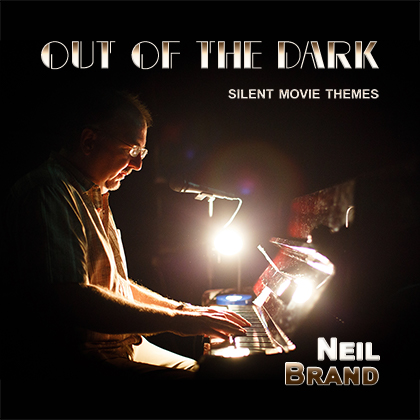 Neil Brand - Out of the Dark Silent Movie Themes - now available on Amazon